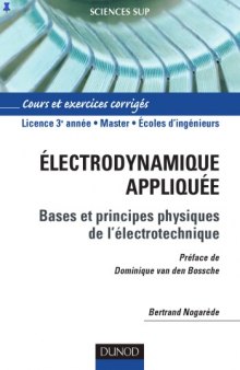 Electrodynamique appliquee: Fondements et principes physiques de lelectrotechnique Cours et exercices corriges