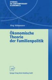 Ökonomische Theorie der Familienpolitik: Theoretische und empirische Befunde zu ausgewählten Problemen staatlicher Familienpolitik
