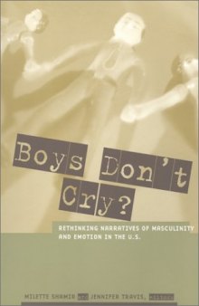 Boys don't cry?: rethinking narratives of masculinity and emotion in the U.S.
