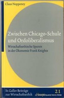 Zwischen Chicago-Schule und Ordoliberalismus : wirtschaftsethische Spuren in der Ökonomie Frank Knights