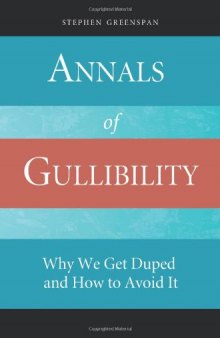 Annals of Gullibility: Why We Get Duped and How to Avoid It