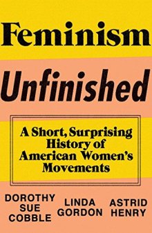 Feminism Unfinished: A Short, Surprising History of American Women’s Movements