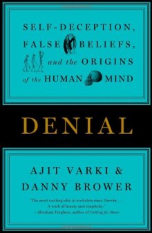 Denial - Self-Deception, False Beliefs, and the Origins of the Human Mind