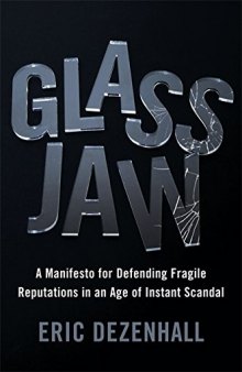 Glass Jaw: A Manifesto for Defending Fragile Reputations in an Age of Instant Scandal