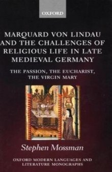 Marquard von Lindau and the Challenges of Religious Life in Late Medieval Germany: The Passion, the Eucharist, the Virgin Mary (Oxford Modern Languages and Literature Monographs)