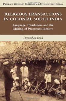Religious Transactions in Colonial South India: Language, Translation, and the Making of Protestant Identity (Palgrave Studies in Cultural and Intellectual History)