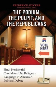 The Podium, the Pulpit, and the Republicans: How Presidential Candidates Use Religious Language in American Political Debate
