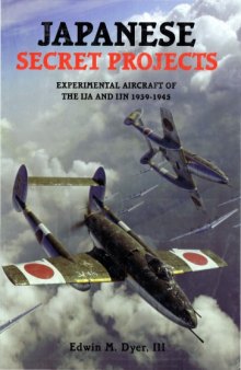 Japanese Secret Projects - Exper. Aircraft of the IJA and IJN 1939-45