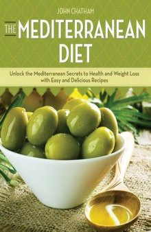 The Mediterranean diet: unlock the Mediterranean secrets to health and weight loss with easy and delicious recipes