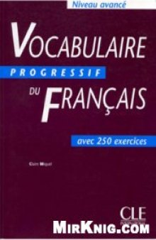 Le Vocabulaire progressif du français, niveau avancé avec 250 exercises+Corriges