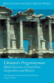 Libanius's Progymnasmata: Model Exercises in Greek Prose Composition and Rhetoric (Writings from the Greco-Roman World)