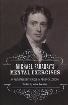 Michael Faraday's Mental Exercises: An Artisan Essay-Circle in Regency London (Liverpool University Press - Liverpool English Texts & Studies)