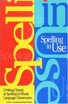 Spelling in Use: Looking Closely at Spelling in Whole Language Classrooms