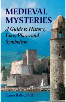 Medieval Mysteries : a Guide to History, Lore, Places and Symbolism