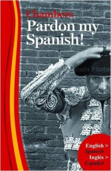 Pardon My Spanish!: The Mildly Informal to the Downright Offensive
