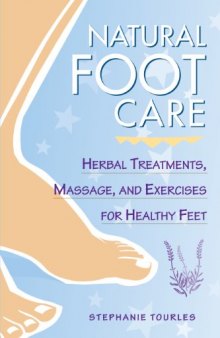 Natural Foot Care: Herbal Treatments, Massage, and Exercises for Healthy Feet