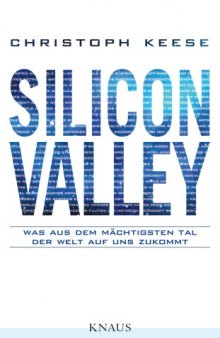 Silicon Valley : was aus dem mächtigsten Tal der Welt auf uns zukommt
