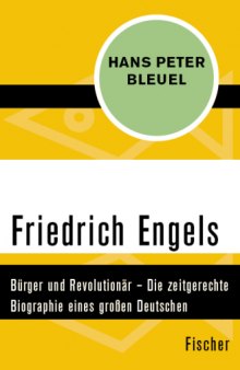 Friedrich Engels. Bürger und Revolutionär. Die zeitgerechte Biographie eines großen Deutschen