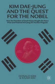 Kim Dae-jung and the Quest for the Nobel: How the President of South Korea Bought the Peace Prize and Financed Kim Jong-il’s Nuclear Program