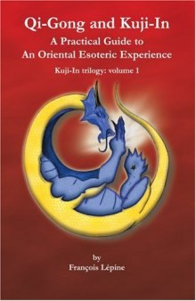 Qi-Gong and Kuji-In: A Practical Guide to an Oriental Esoteric Experience (Kuji-in Trilogy)
