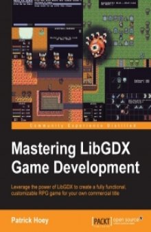 Mastering LibGDX Game Development: Leverage the power of LibGDX to create a fully functional, customizable RPG game for your own commercial title