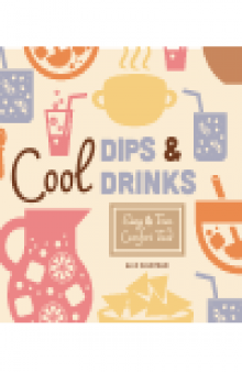 Cool Dips & Drinks. Easy & Fun Comfort Food