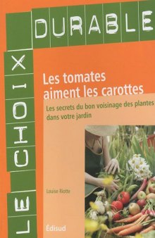 Les tomates aiment les carottes : Les secrets du bon voisinage des plantes dans votre jardin