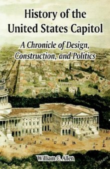 History of the United States Capitol: A Chronicle of Design, Construction, and Politics (Architecture)