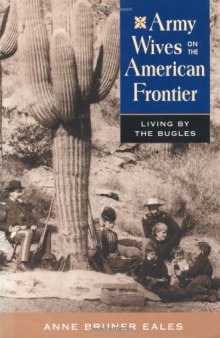 Army wives on the American frontier: living by the bugles