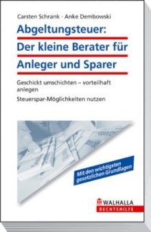 Abgeltungsteuer: Der kleine Berater für Anleger und Sparer: Geschickt anlegen ab 2009. Steuerspar-Möglichkeiten nutzen