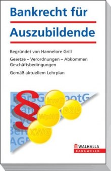 Bankrecht für Auszubildende: Gesetze - Verordnungen - Abkommen - Geschäftsbedingungen; Gemäß aktuellem Lehrplan