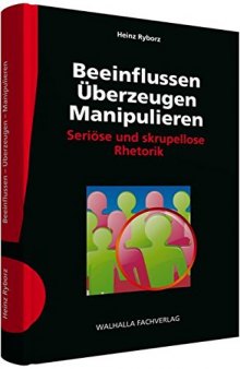 Beeinflussen - Überzeugen - Manipulieren inkl. E-Book: Seriöse und skrupellose Rhetorik