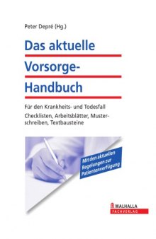 Das aktuelle Vorsorge-Handbuch: Fur den Krankheits- und Todesfall. Checklisten, Arbeitsblatter, Musterschreiben, Textbausteine