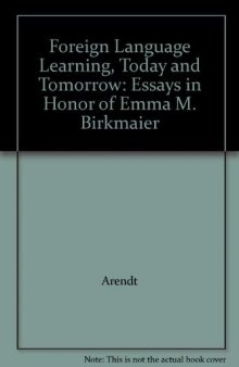 Foreign Language Learning, Today and Tomorrow. Essays in Honor of Emma M. Birkmaier