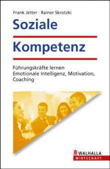 Soziale Kompetenz: Führungskräfte lernen Emotionale Intelligenz, Motivation, Coaching