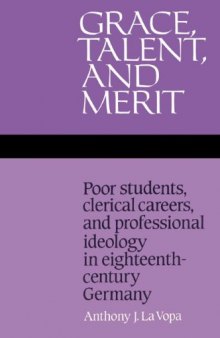 Grace, Talent, and Merit: Poor Students, Clerical Careers, and Professional Ideology in Eighteenth-Century Germany