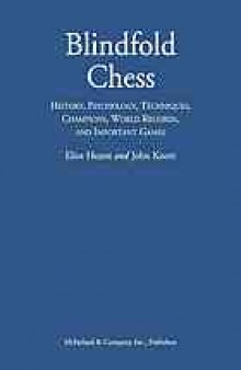 Blindfold chess : history, psychology, techniques, champions, world records, and important games