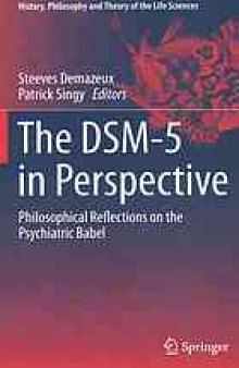 The DSM-5 in perspective : philosophical reflections on the psychiatric Babel