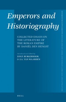 Emperors and Historiography: Collected Essays on the Literature of the Roman Empire by Daniël den Hengst (Mnemosyne Supplements 319)