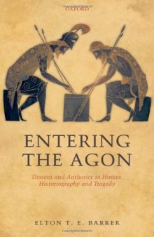 Entering the Agon: Dissent and Authority in Homer, Historiography and Tragedy