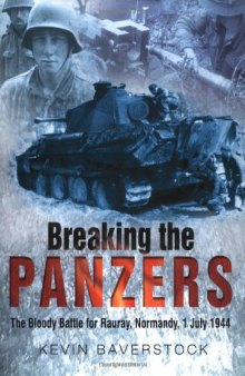 Breaking the panzers : the bloody battle for Rauray, Normandy, 1 July 1944