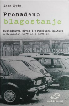 Pronađeno blagostanje - Svakodnevni život i potrošačka kultura u Hrvatskoj 1970-ih i 1980-ih