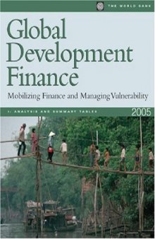 Global Development Finance 2005: Analysis & Statistical Appendix Mobilizing Finance and Managing Vulnerability (Global Development Finance) (World Bank) (v. 1)