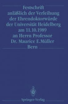 Festschrift anläßlich der Verleihung der Ehrendoktorwürde der Universität Heidelberg am 11. 10. 1989 an Herrn Professor Dr. Maurice E. Müller Bern