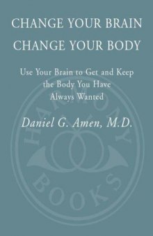 Change Your Brain, Change Your Body: Use Your Brain to Get and Keep the Body You Have Always Wanted  
