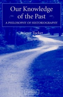Our Knowledge of the Past: A Philosophy of Historiography