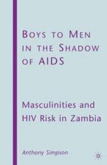 Boys to Men in the Shadow of AIDS: Masculinities and HIV Risk in Zambia