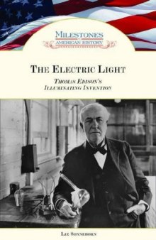 The Electric Light: Thomas Edison's Illuminating Invention (Milestones in American History)