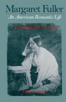 Margaret Fuller: An American Rom Life, Vol. 1: The Private Years