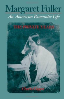 Margaret Fuller: An American Romantic Life Volume 1: The Private Years